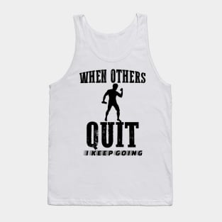 When others quit I keep going Tank Top